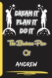 Dream It, Plan It, Do It. The Business Plan Of Andrew: Personalized Name Journal for Andrew Notebook