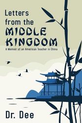 Letters from the Middle Kingdom: A Memoir of an American Teacher in China