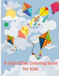 A Cute Kites Coloring Book for Kids: Explore the Sky with Colorful Kites and Imaginative Designs!