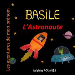 Basile l'Astronaute: Les aventures de mon prénom