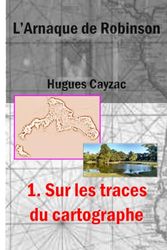 L'Arnaque de Robinson: 1. Sur les traces du cartographe