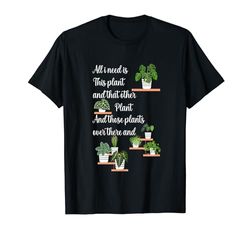 Todo lo que necesito es esta planta y esa otra planta Plantas de interior Camiseta