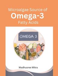 Microalgae Source of Omega-3 Fatty Acids