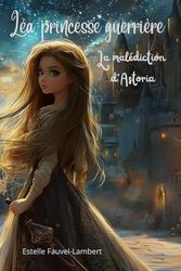 Léa, princesse guerrière: La malédiction d'Aldoria