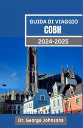 GUIDA DI VIAGGIO COBH 2024-2025: Esplora il tesoro costiero dell'Irlanda: consigli essenziali, segreti locali e luoghi da non perdere per un viaggio indimenticabile