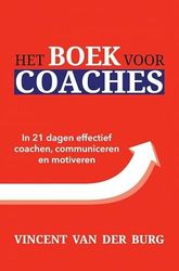 Het Boek voor Coaches: In 21 dagen effectief coachen, communiceren en motiveren.