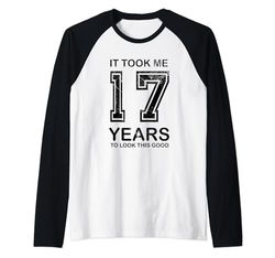 It took me 17 years to look this good 17th Birthday Maglia con Maniche Raglan