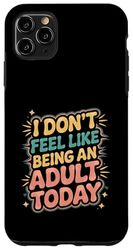 I Don't Feel Like Being An Adult Today Lazy Adulting ------- Custodia per iPhone 11 Pro Max
