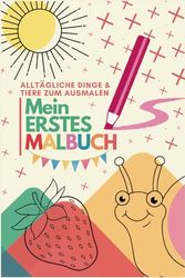 Mein erstes Malbuch: 100 Alltägliche Dinge und Tiere zum Ausmalen