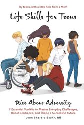 Life Skills for Teens: Rise Above Adversity: 7 Essential Toolkits to Master Everyday Challenges, Boost Resilience, and Shape a Successful Future