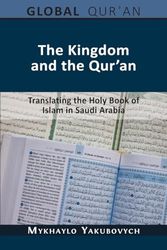 The Kingdom and the Qur'an: Translating the Holy Book of Islam in Saudi Arabia (2) (The Global Qur'an)