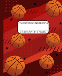 Composition Notebook: Basketball Journal Notebook 110 Pages, 7.5 X 9.25"