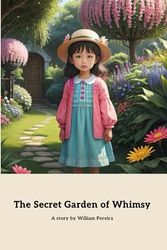 The Secret Garden of Whimsy: A Magical Journey of Friendship and Discovery