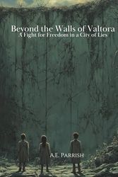 Beyond the Walls of Valtora: A Fight for Freedom in a City of Lies: 1