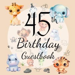 45th Birthday Guest Book: Fabulous For Your Birthday Party - Keepsake of Family and Friends Treasured Messages and Photos