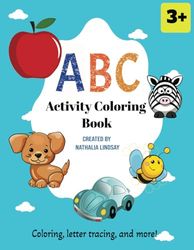ABC Activity Coloring Book: Alphabet Letter Tracing and Coloring Activities for Toddlers & Kids