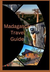 Madagascar Travel Guide 2025: "Madagascar Travel Guide: A Comprehensive Journey Through the Island of Wonders – Hidden Gems, Breathtaking Landscapes, and Cultural Encounters"