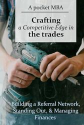 Crafting a Competitive Edge in the Trades: Building a Referral Network, Standing Out, and Managing Finances