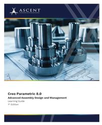 Creo Parametric 8.0: Advanced Assembly Design and Management: 5