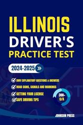 ILLINOIS DRIVER'S PRACTICE TEST: 300+ Practice Questions and Answers to passing your Driver's License Exam
