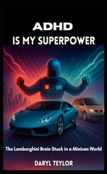 ADHD Is My Superpower: The Lamborghini Brain Stuck in a Minivan World