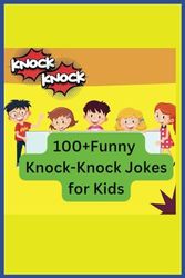 100+Funny Knock-Knock Jokes for Kids LOL!...Hours of fun and entertainment for kids.