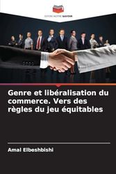 Genre et libéralisation du commerce. Vers des règles du jeu équitables