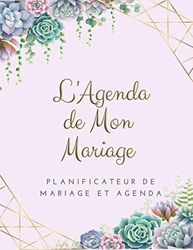 L'Agenda de Mon Mariage Planificateur de Mariage et Agenda: Planificateur de mariage: organisateur et agenda pour les mariées pour planifier toutes ... Plantes Succulentes 8,5 x 11 en 142 pages