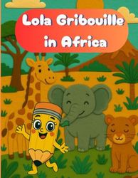 Lola Gribouille in Africa: Color, Discover & Learn About Africa in 24 Countries!