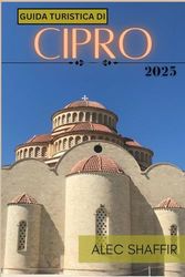 GUIDA TURISTICA DI CIPRO 2025: Esplora l'isola del sole, del mare e delle antiche meraviglie