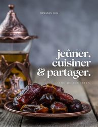 Jeûner, cuisiner et partager: Livre de recette Ramadan