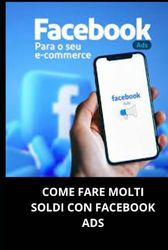 COME FARE MOLTI SOLDI CON FACEBOOK ADS