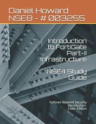 Introduction to FortiGate Part-II Infrastructure: Fortinet Network Security Introduction (Color Edition)