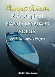 Tranquil Waters New Original PIANO / KEYBOARD SOLOS For Intermediate Players