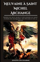 Neuvaine à Saint Michel Archange: Prières de neuf jours et réflexions au saint patron des banquiers, des épiciers et de la police
