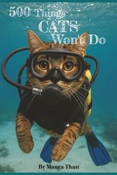 500 Things CATS Won't Do: A playful list of "Won't Dos." Welcome to the wonderfully stubborn world of Cats—where rules are suggestions, naps sacred, ... gift for the Cat Lover in your life!