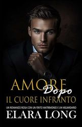 Amore Dopo Il Cuore Infranto: Un Romanzo Rosa Con Un Finto Matrimonio E Un Miliardario (Seconda Possibilità, Romanzo d'Ufficio)