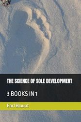 THE SCIENCE OF SOLE DEVELOPMENT: 3 BOOKS IN 1