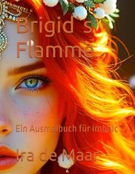 Brigid`s Flamme: Ein Ausmalbuch für Imbolc