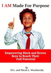 I Am Made For Purpose: Empowering Black and Brown Boys to Reach Their Full Potential