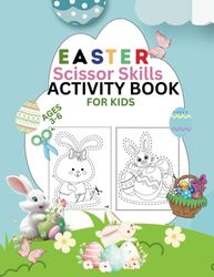 Easter Eggstravaganza: Easter Scissor Skills Activity Book For Kids Ages 3-6: Creative Cutting and Coloring Fun| A Delightful Preschool Scissor Skills ... Workbook (Easter Basket Stuffers Addition)