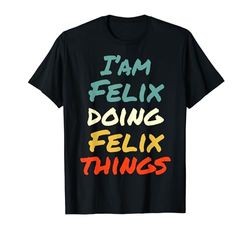 I'm Felix Doing Felix Things Nome divertente Felix Personalizzato Maglietta