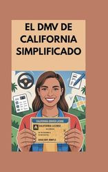 El DMV de California simplificado: Apruebe el examen escrito y obtenga la licencia rápidamente