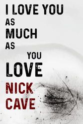 I Love You as Much as You Love Nick Cave: Journal Birthday Gift Notebook | Nick Cave Lined Notebook, Journal, Diary, Great Gift Idea for Nick Cave ... Book Journal) (6x9 Inches 110 Pages)