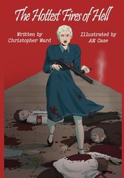 The Hottest Fires Of Hell: A WWII Graphic Novel Of The Untold Story of a Lesbian Resistance Network