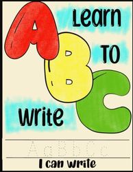 Learn To Write: An Alphabet Workbook for Ages 3-6: Fun and Engaging Activities to Master Letter Formation