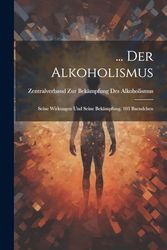 ... Der Alkoholismus: Seine Wirkungen Und Seine Bekämpfung, 103 Baendchen