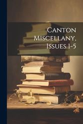 Canton Miscellany, Issues 1-5