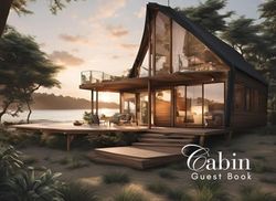 Cabin Guest Book: Guest Book for Vacation Home, Airbnb, Visitor Rental, Visitor’s Log Book for Recording Name & Memories