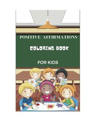 Positive affirmations for kids: Positive Words for Self Worth and Self Confidence: A mindfulness coloring book for boys and girls to practice building self esteem